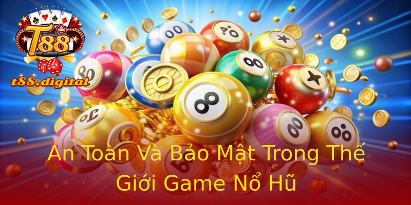 An Toàn Và Bảo Mật Trong Thế Giới Game Nổ Hũ An Toàn Và Bảo Mật Trong Thế Giới Game Nổ Hũ