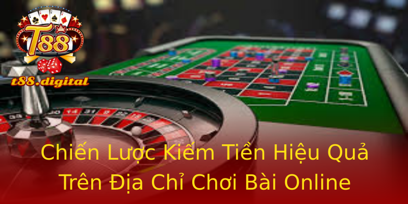 Chiến Lược Kiếm Tiền Hiệu Quả Trên Địa Chỉ Chơi Bài Online Chiến Lược Kiếm Tiền Hiệu Quả Trên Địa Chỉ Chơi Bài Online
