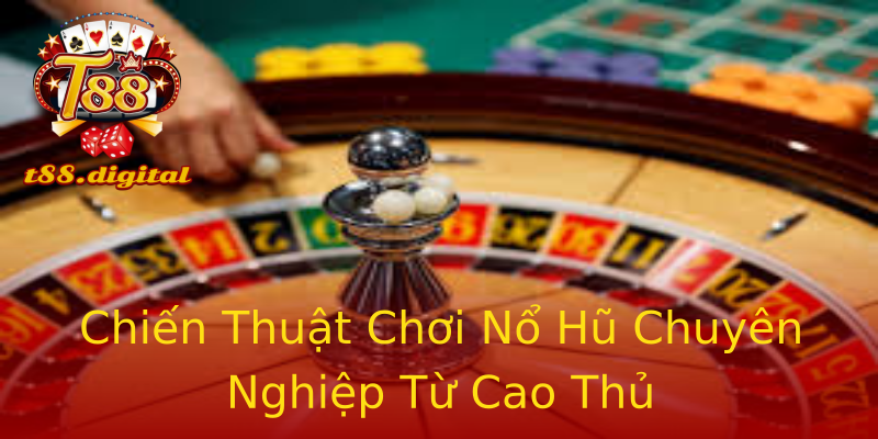 Chiến Thuật Chơi Nổ Hũ Chuyên Nghiệp Từ Cao Thủ Chiến Thuật Chơi Nổ Hũ Chuyên Nghiệp Từ Cao Thủ