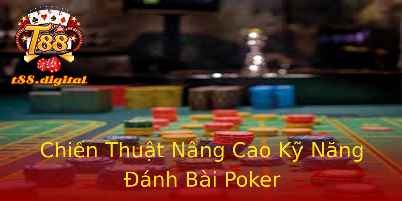 Chiến Thuật Nâng Cao Kỹ Năng Đánh Bài Poker Chiến Thuật Nâng Cao Kỹ Năng Đánh Bài Poker