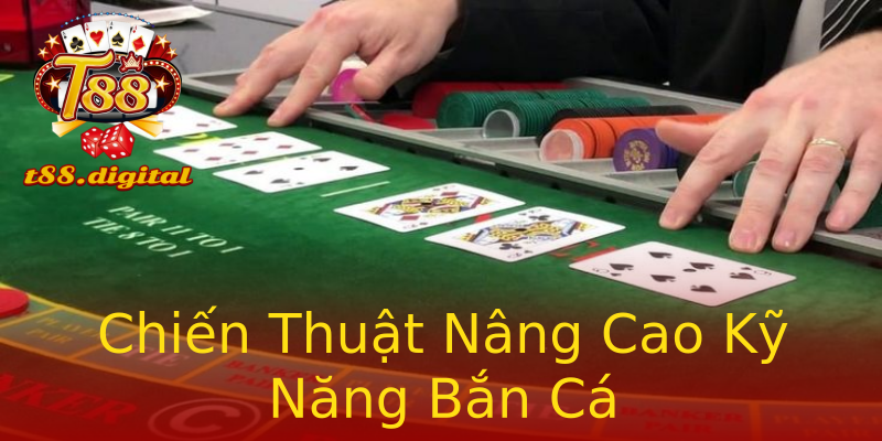 Chiến Thuật Nâng Cao Kỹ Năng Bắn Cá Chiến Thuật Nâng Cao Kỹ Năng Bắn Cá