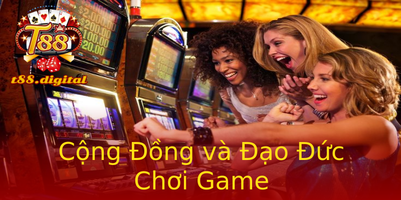 Cộng Đồng và Đạo Đức Chơi Game Cộng Đồng và Đạo Đức Chơi Game