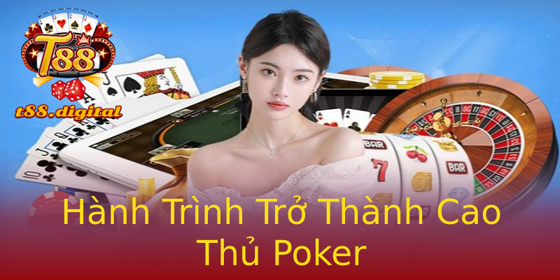 Hành Trình Trở Thành Cao Thủ Poker Hành Trình Trở Thành Cao Thủ Poker