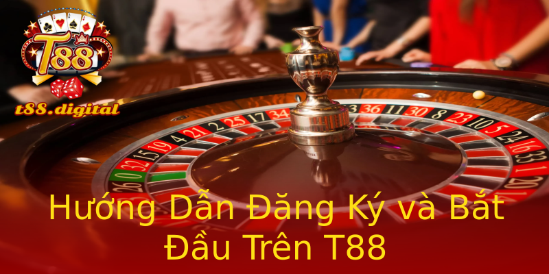 Hướng Dẫn Đăng Ký và Bắt Đầu Trên T88 Hướng Dẫn Đăng Ký và Bắt Đầu Trên T88