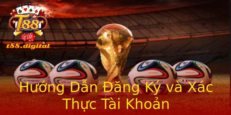 Hướng Dẫn Đăng Ký và Xác Thực Tài Khoản Hướng Dẫn Đăng Ký và Xác Thực Tài Khoản