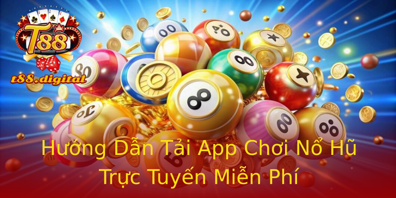 Hướng Dẫn Tải App Chơi Nổ Hũ Trực Tuyến Miễn Phí Hướng Dẫn Tải App Chơi Nổ Hũ Trực Tuyến Miễn Phí