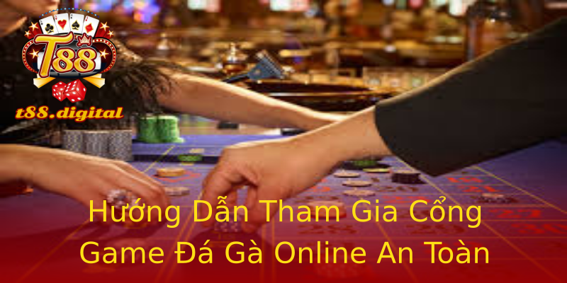 Hướng Dẫn Tham Gia Cổng Game Đá Gà Online An Toàn Hướng Dẫn Tham Gia Cổng Game Đá Gà Online An Toàn
