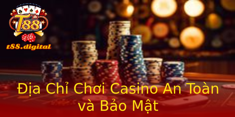 Địa Chỉ Chơi Casino An Toàn và Bảo Mật Địa Chỉ Chơi Casino An Toàn và Bảo Mật