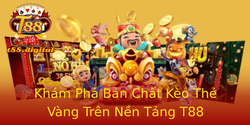 Khám Phá Bản Chất Kèo Thẻ Vàng Trên Nền Tảng T88 Khám Phá Bản Chất Kèo Thẻ Vàng Trên Nền Tảng T88