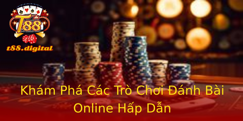 Khám Phá Các Trò Chơi Đánh Bài Online Hấp Dẫn Khám Phá Các Trò Chơi Đánh Bài Online Hấp Dẫn