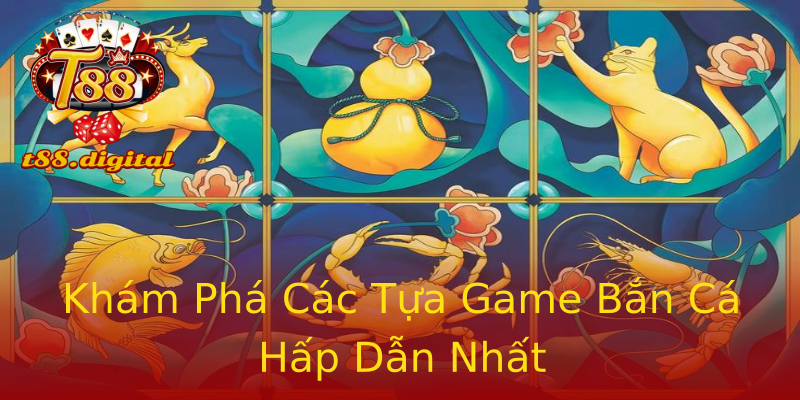 Khám Phá Các Tựa Game Bắn Cá Hấp Dẫn Nhất Khám Phá Các Tựa Game Bắn Cá Hấp Dẫn Nhất