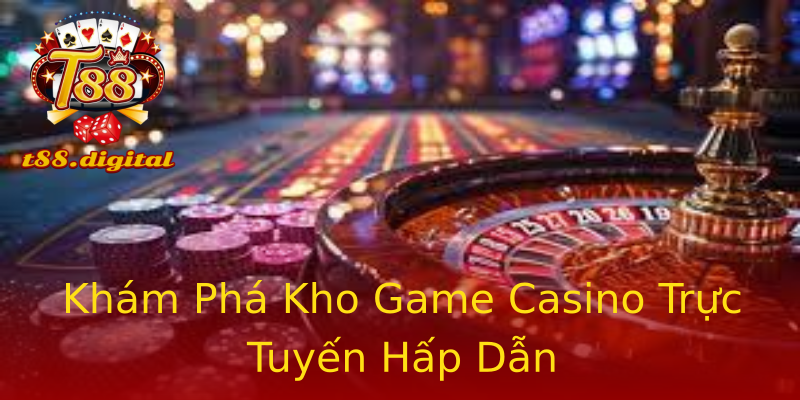 Khám Phá Kho Game Casino Trực Tuyến Hấp Dẫn Khám Phá Kho Game Casino Trực Tuyến Hấp Dẫn
