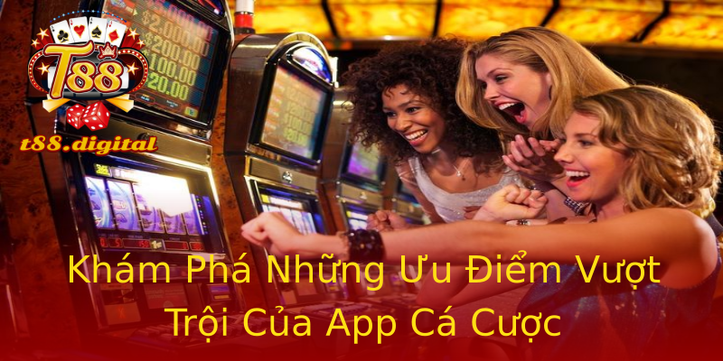 Khám Phá Những Ưu Điểm Vượt Trội Của App Cá Cược Khám Phá Những Ưu Điểm Vượt Trội Của App Cá Cược
