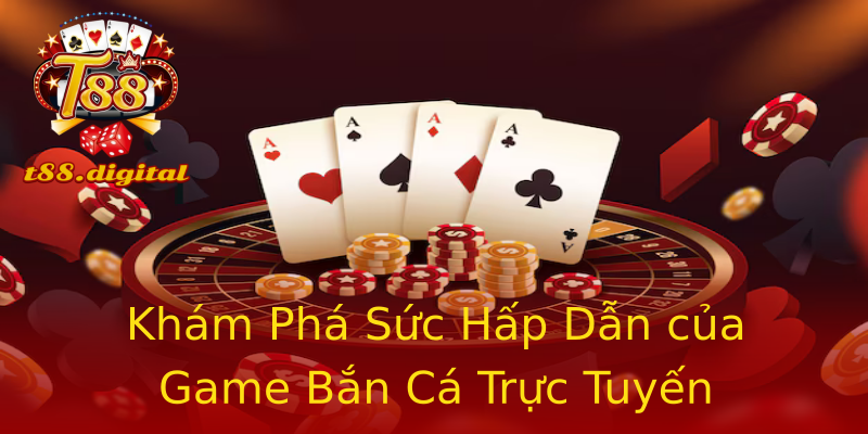 Khám Phá Sức Hấp Dẫn của Game Bắn Cá Trực Tuyến Khám Phá Sức Hấp Dẫn của Game Bắn Cá Trực Tuyến