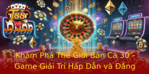 Khám Phá Thế Giới Bắn Cá 30 - Game Giải Trí Hấp Dẫn và Đáng Chơi 7 Kham Pha The Gioi Ban Ca 30 Game Giai Tri Hap Dan Va Ang Choi