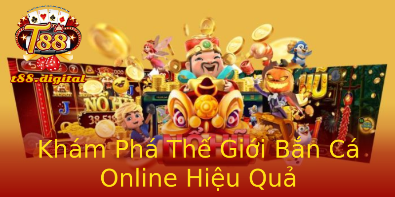 Khám Phá Thế Giới Bắn Cá Online Hiệu Quả Khám Phá Thế Giới Bắn Cá Online Hiệu Quả