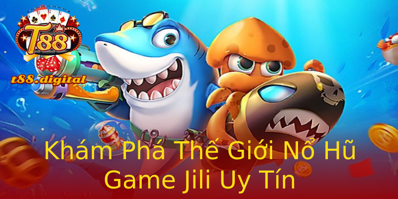 Khám Phá Thế Giới Nổ Hũ Game Jili Uy Tín Khám Phá Thế Giới Nổ Hũ Game Jili Uy Tín