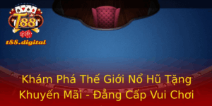 Kham Pha The Gioi No Hu Tang Khuyen Mai Ang Cap Vui Choi Tai T88