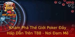 Khám Phá Thế Giới Poker Đầy Hấp Dẫn Trên T88 - Nơi Đam Mê Gặp Gỡ Chiến Thuật 9 Kham Pha The Gioi Poker Ay Hap Dan Tren T88 Noi Am Me Gap Go Chien Thuat