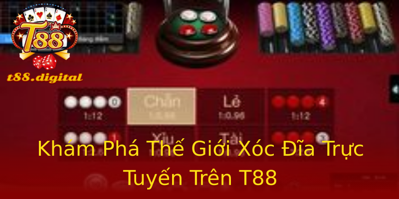 Khám Phá Thế Giới Xóc Đĩa Trực Tuyến Trên T88 Khám Phá Thế Giới Xóc Đĩa Trực Tuyến Trên T88