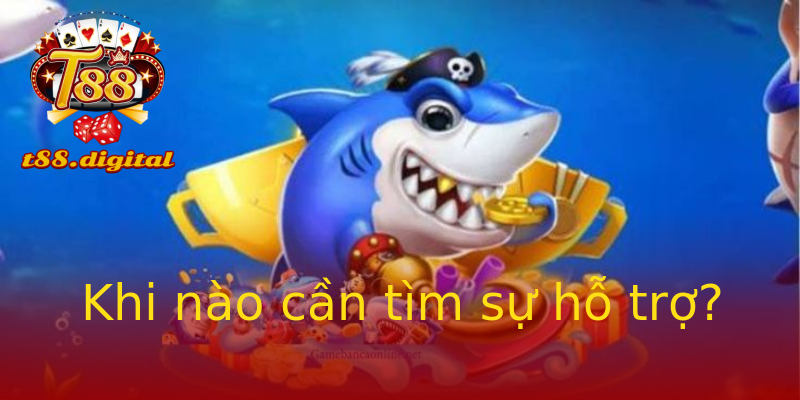 Khi nào cần tìm sự hỗ trợ? Khi nào cần tìm sự hỗ trợ?