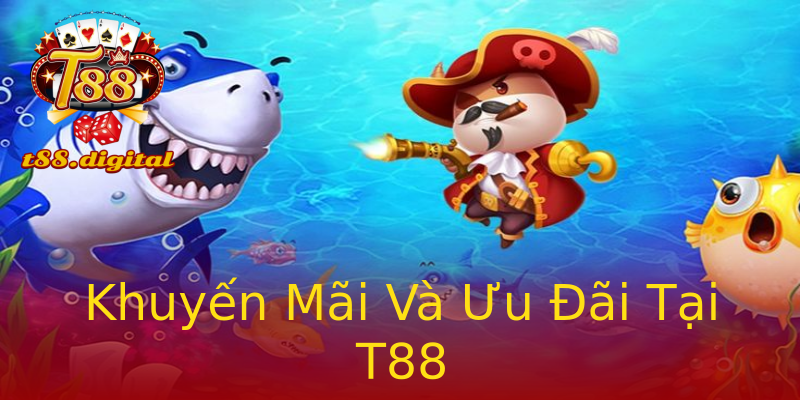 Khuyến Mãi Và Ưu Đãi Tại T88 Khuyến Mãi Và Ưu Đãi Tại T88