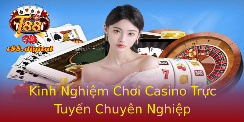 Kinh Nghiệm Chơi Casino Trực Tuyến Chuyên Nghiệp Kinh Nghiệm Chơi Casino Trực Tuyến Chuyên Nghiệp
