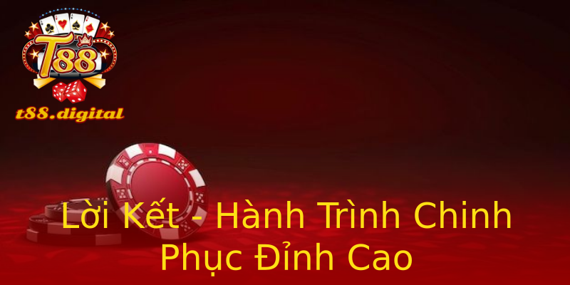 Lời Kết - Hành Trình Chinh Phục Đỉnh Cao Lời Kết - Hành Trình Chinh Phục Đỉnh Cao