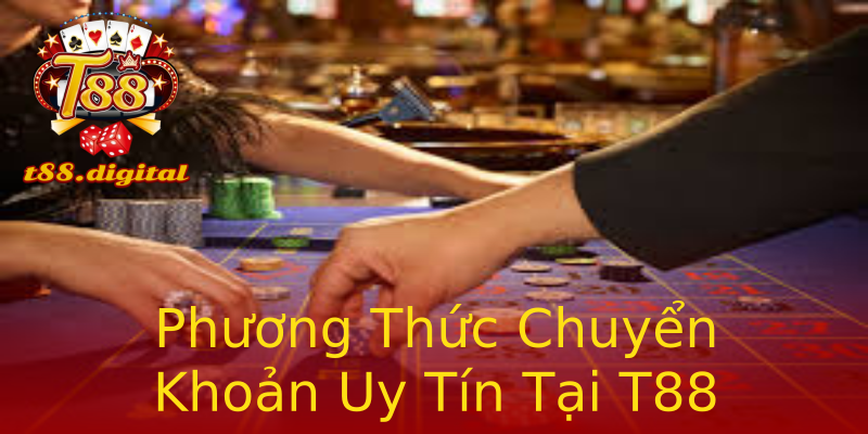 Phương Thức Chuyển Khoản Uy Tín Tại T88 Phương Thức Chuyển Khoản Uy Tín Tại T88