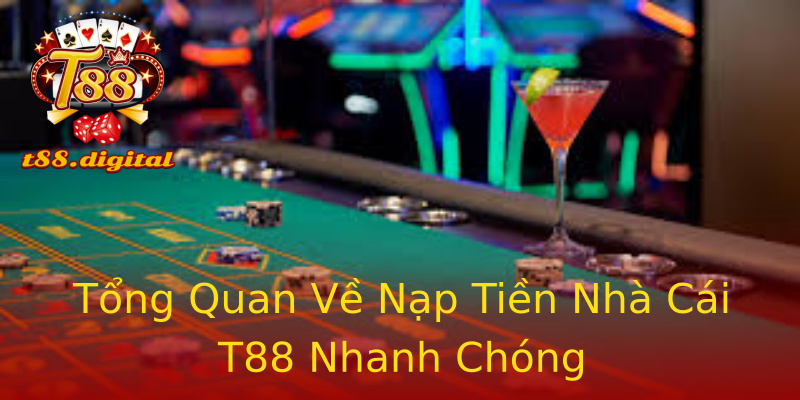 Tổng Quan Về Nạp Tiền Nhà Cái T88 Nhanh Chóng Tổng Quan Về Nạp Tiền Nhà Cái T88 Nhanh Chóng