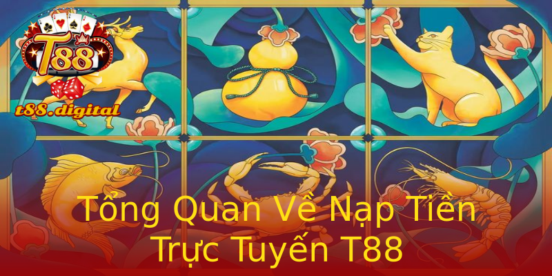 Tổng Quan Về Nạp Tiền Trực Tuyến T88 Tổng Quan Về Nạp Tiền Trực Tuyến T88