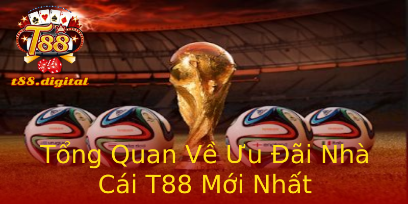 Tổng Quan Về Ưu Đãi Nhà Cái T88 Mới Nhất Tổng Quan Về Ưu Đãi Nhà Cái T88 Mới Nhất