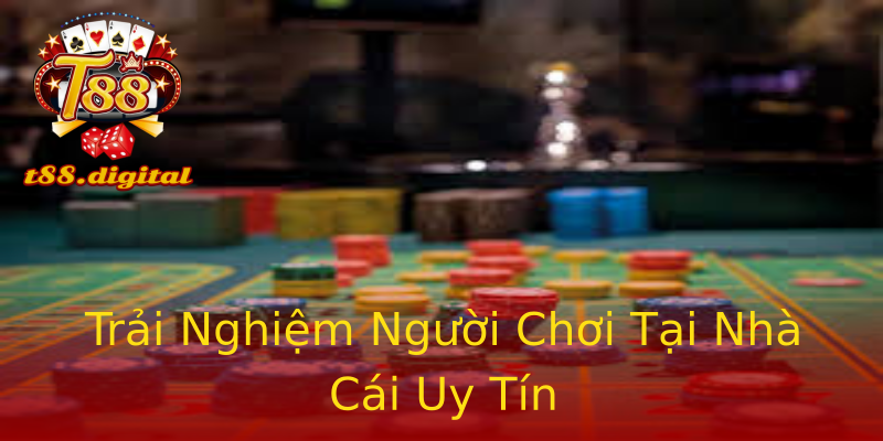 Trải Nghiệm Người Chơi Tại Nhà Cái Uy Tín Trải Nghiệm Người Chơi Tại Nhà Cái Uy Tín